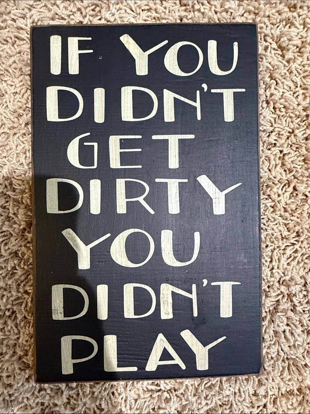 If You Didn't Get Dirty You Didn't Play - Black & Cream Wall Plaque